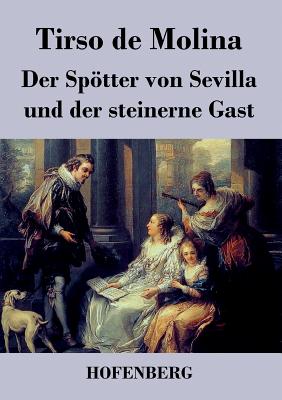 Der Spotter Von Sevilla Und Der Steinerne Gast - Molina, Tirso De