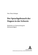 Der Sprachgebrauch Der Ungarn in Der Schweiz: Methoden Zur Untersuchung Der Mehrsprachigkeit