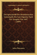 Der Sprachstoff Der Brasilianischen Grammatik Des Luis Figueira Nach Der Ausgabe Von 1687 (1899)