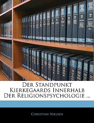 Der Standpunkt Kierkegaards Innerhalb Der Religionspsychologie ... - Nielsen, Christian