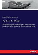 Der Stein der Weisen: Unterhaltung und Belehrung aus allen Gebieten des Wissens fr Haus und Familie -Sechster Band