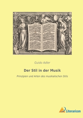 Der Stil in Der Musik: Prinzipien Und Arten Des Musikalischen Stils - Adler, Guido