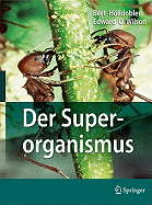 Der Superorganismus: Der Erfolg Von Ameisen, Bienen, Wespen Und Termiten