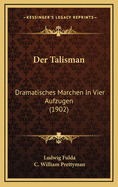 Der Talisman: Dramatisches Marchen in Vier Aufzugen (1902)