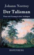 Der Talisman: Posse mit Gesang in drei Aufz?gen