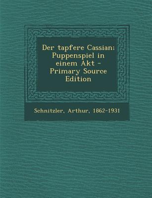 Der Tapfere Cassian; Puppenspiel in Einem Akt - Schnitzler, Arthur