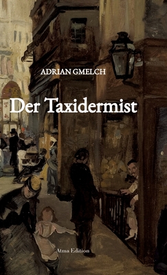 Der Taxidermist (Historischer Roman, Frankreich, Paris) - Gmelch, Adrian