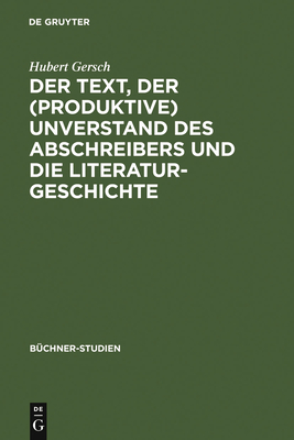 Der Text, Der (Produktive) Unverstand Des Abschreibers Und Die Literaturgeschichte: Johann Friedrich Oberlins Bericht Herr L... Und Die Textberlieferung Bis Zu Georg Bchners Lenz-Entwurf - Gersch, Hubert