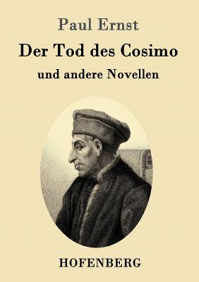 Der Tod des Cosimo: und andere Novellen - Paul Ernst