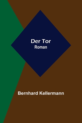 Der Tor: Roman - Kellermann, Bernhard