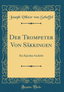 Der Trompeter Von Skkingen: Ein Episches Gedicht (Classic Reprint)