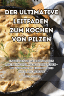 Der Ultimative Leitfaden Zum Kochen Von Pilzen