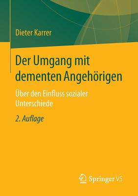 Der Umgang Mit Dementen Angehorigen: Uber Den Einfluss Sozialer Unterschiede - Karrer, Dieter