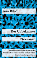 Der Unbekannte / Neznanac: Lesebuch ALS Mini-Roman in Kroatischer Sprache Mit Vokabelteil