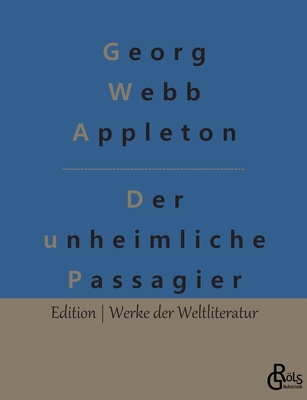 Der unheimliche Passagier - Grls-Verlag, Redaktion (Editor), and Appleton, Georg Webb