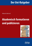 Der Uni-Ratgeber: Akademisch Formatieren Und Publizieren.