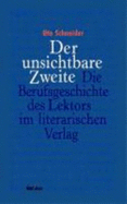 Der unsichtbare Zweite : die Berufsgeschichte des Lektors im literarischen Verlag - Schneider, Ute