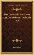 Der Unterricht Im Freien Auf Der Hohern Schulstufe (1908)