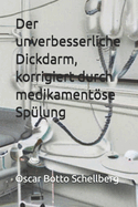 Der unverbesserliche Dickdarm, korrigiert durch medikamentse Sp?lung