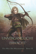 Der Unvergngliche erwacht: (Der Weg des Waldlufers, Buch 15)