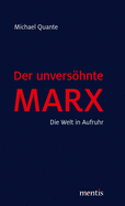 Der Unvershnte Marx: Die Welt in Aufruhr