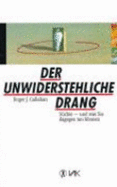 Der Unwiderstehliche Drang. SChte Und Was Sie Dagegen Tun KNnen (Paperback)