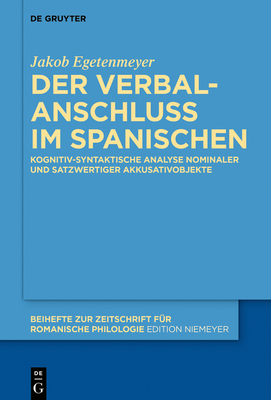 Der Verbalanschluss Im Spanischen: Kognitiv-Syntaktische Analyse Nominaler Und Satzwertiger Akkusativobjekte - Egetenmeyer, Jakob