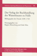 Der Verlag Der Buchhandlung Des Waisenhauses Zu Halle. Bibliographie Der Drucke 1698-1728 - Klosterberg, Brigitte (Editor), and Mies, Anke (Editor), and Frank, Mirjam (Adapted by)