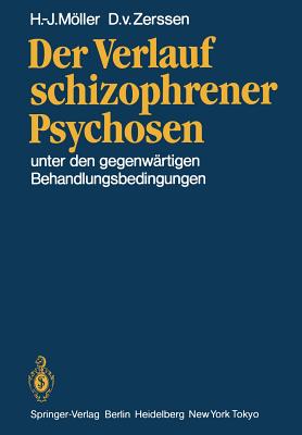 Der Verlauf Schizophrener Psychosen: Unter Den Gegenwartigen Behandlungsbedingungen - Mller, H J, and Zerssen, D V