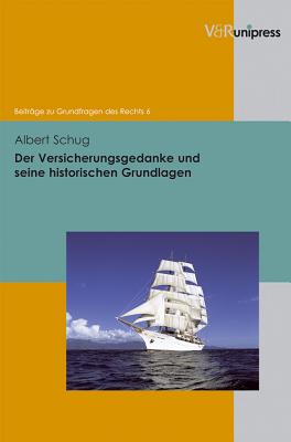 Der Versicherungsgedanke Und Seine Historischen Grundlagen - Schug, Albert, and Meder, Stephan (Series edited by)