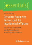Der Vierte Parameter, Kurtosis Und Die Logarithmische Varianz: Mathematisches Konstrukt Und Die Anwendungen in Den Naturwissenschaften