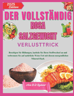 Der Vollst?ndig Rosa Salzgewicht Verlusttrick: Beseitigen Sie Bl?hungen, kurbeln Sie Ihren Stoffwechsel an und verbrennen Sie auf nat?rliche Weise Fett mit diesem morgendlichen Mineral-Hack