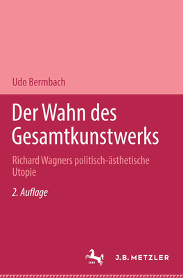 Der Wahn Des Gesamtkunstwerks: Richard Wagners Politisch-sthetische Utopie - Bermbach, Udo