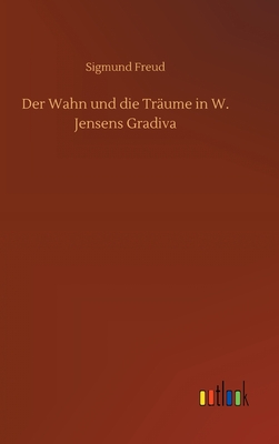 Der Wahn und die Trume in W. Jensens Gradiva - Freud, Sigmund