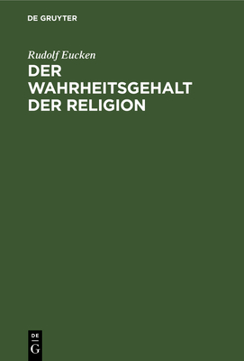 Der Wahrheitsgehalt Der Religion - Eucken, Rudolf