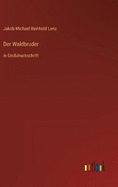 Der Waldbruder: in Grodruckschrift