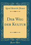 Der Weg Der Kultur (Classic Reprint)