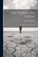 Der Werth Des Lebens: Eine Philosophische Betrachtung.