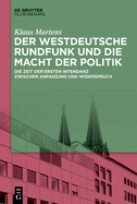 Der Westdeutsche Rundfunk Und Die Macht Der Politik: Die Zeit Der Ersten Intendanz Zwischen Anpassung Und Widerspruch