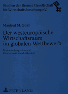 Der Westeuropaeische Wirtschaftsraum Im Globalen Wettbewerb: Regionale Integration Und Standortwettbewerbsfaehigkeit