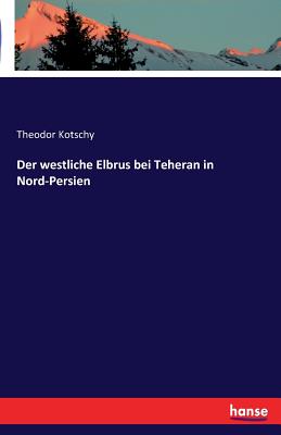 Der Westliche Elbrus Bei Teheran in Nord-Persien - Kotschy, Theodor