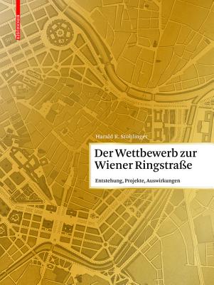 Der Wettbewerb Zur Wiener Ringstra?e: Entstehung, Projekte, Auswirkungen - St?hlinger, Harald