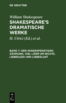 Der Widerspenstigen Zhmung. Viel Lrm um nichts. Liebesleid und Liebeslust - Shakespeare Schlegel, William August Wil, and Schlegel (Editor), and Tieck (Editor)