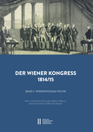 Der Wiener Kongress 1814/1815: Band I: Internationale Politik. Hrsg. Von Thomas Olechwoski, Brigitte Mazohl, Karin Schneider Und Reinhard Stauber. Band II: Poltiische Kultur. Hrsg. Von Werner Telesko, Elisabeth Hilscher Und Eva Marai Werner