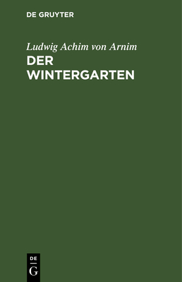 Der Wintergarten: Novellen - Arnim, Ludwig Achim Von