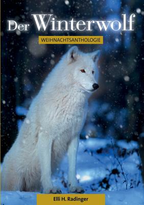 Der Winterwolf: Weihnachtsanthologie - Radinger, Elli H