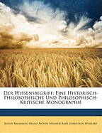 Der Wissensbegriff: Eine Historisch-Philosophische Und Philosophisch-Kritische Monographie - Baumann, Julius