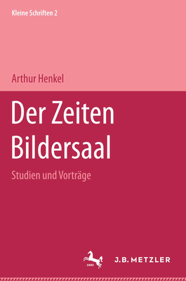 Der Zeiten Bildersaal: Kleine Schriften 2 - Henkel, Arthur