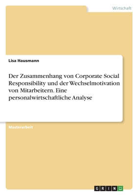 Der Zusammenhang von Corporate Social Responsibility und der Wechselmotivation von Mitarbeitern. Eine personalwirtschaftliche Analyse - Hausmann, Lisa