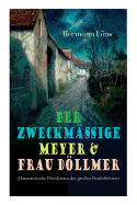 Der Zweckm??ige Meyer & Frau Dllmer (Humoristische Plaudereien Des Gro?en Heidedichters): Billiger Sonntag, Ein Naturfreund, Der Alte Herr Und Der Junge Mann, Aquariumsphilosophie, Ein Schreckenstag, Beschreibung Der Stadt Hannover, Der Schnelle...